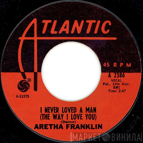  Aretha Franklin  - I Never Loved A Man (The Way I Love You)