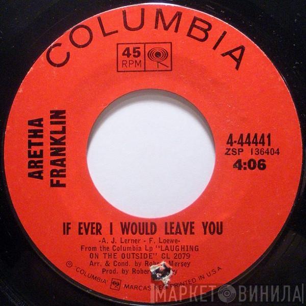 Aretha Franklin - If Ever I Would Leave You / Soulville