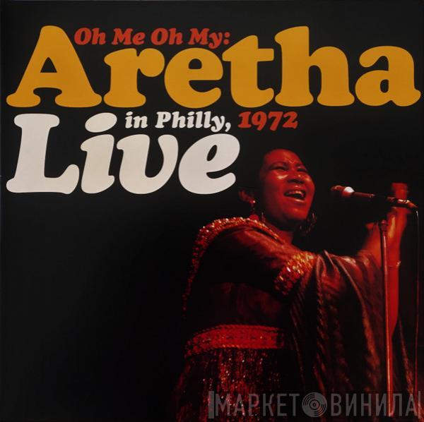 Aretha Franklin - Oh Me Oh My: Aretha Live In Philly, 1972