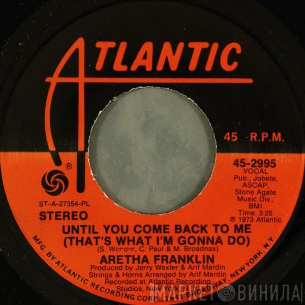 Aretha Franklin - Until You Come Back To Me (That's What I'm Gonna Do)