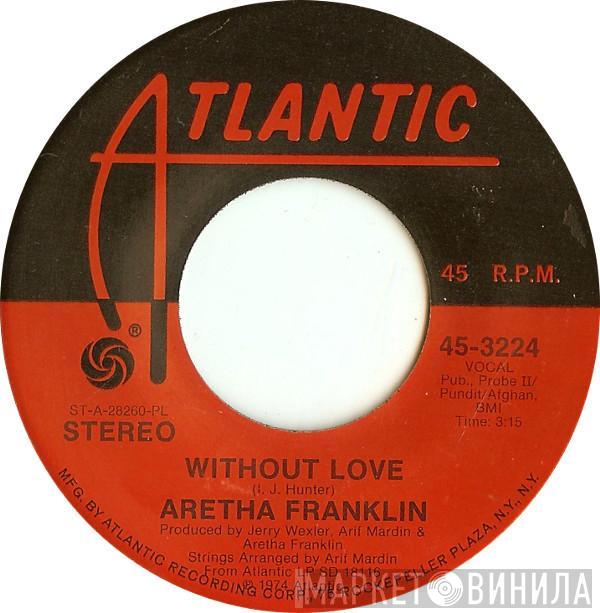 Aretha Franklin - Without Love / Don't Go Breaking My Heart