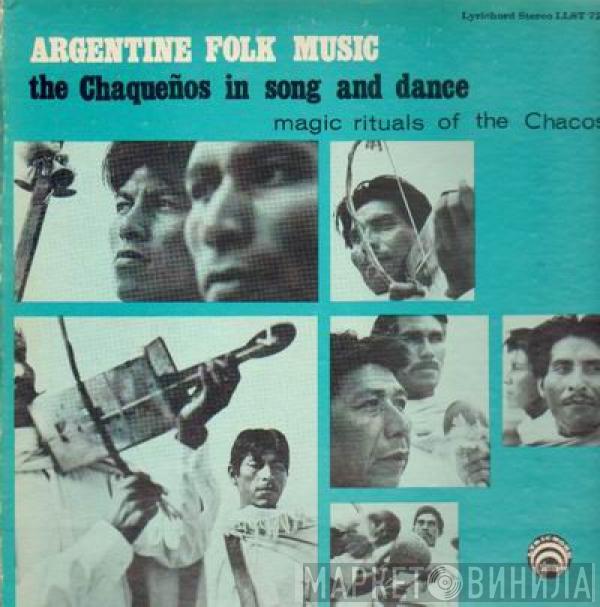  - Argentine Folk Music; The Chaqueños In Song And Dance, Magic Rituals Of The Chacos