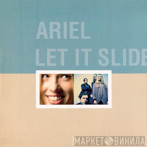 Ariel - Let It Slide