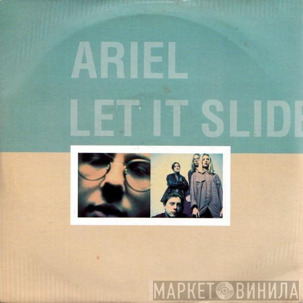 Ariel - Let It Slide