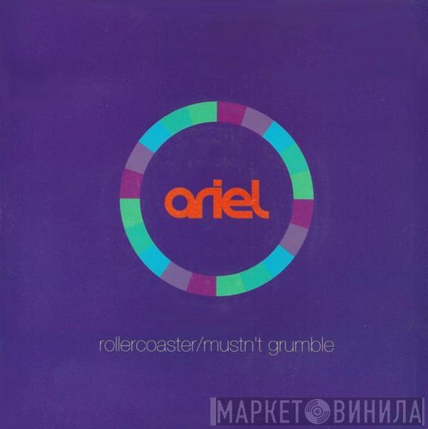 Ariel - Rollercoaster / Mustn't Grumble