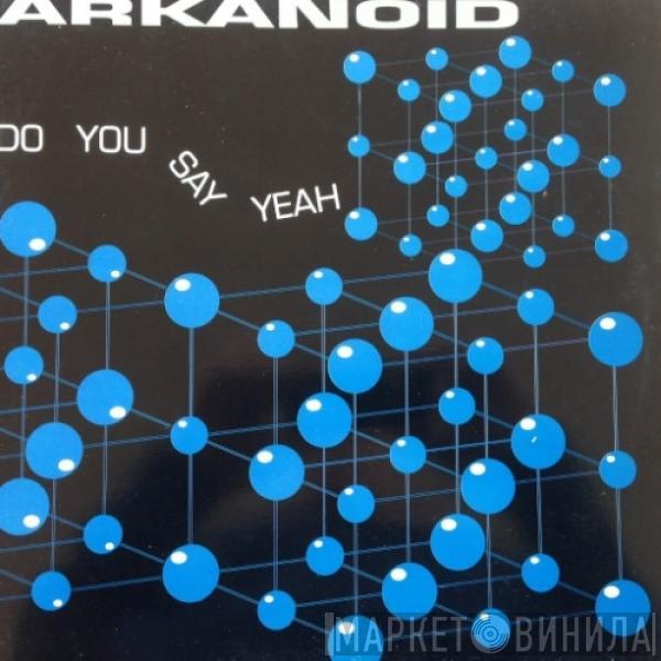 Arkanoid - Do You Say Yeah