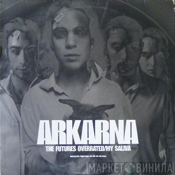 Arkarna  - The Futures Overrated / My Saliva