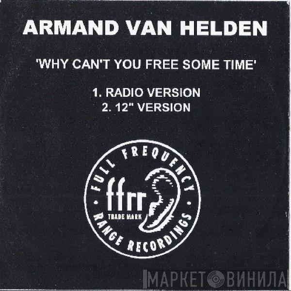  Armand Van Helden  - Why Can't You Free Some Time