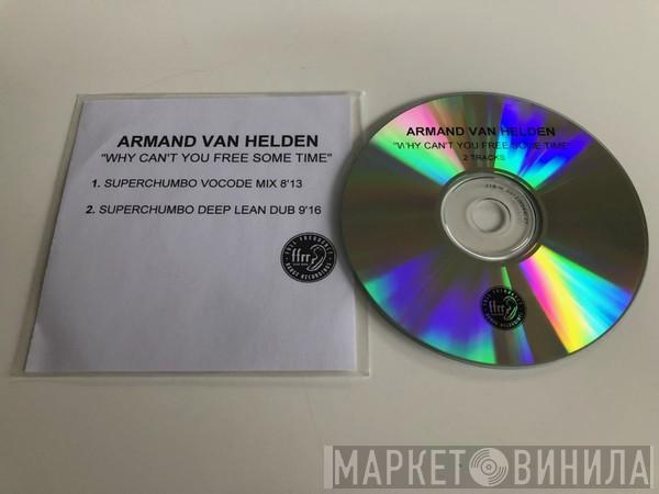  Armand Van Helden  - Why Can't You Free Some Time