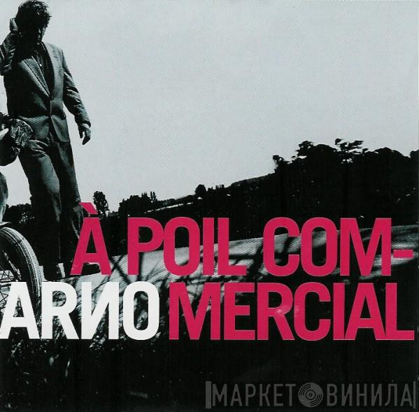 Arno  - À Poil Commercial