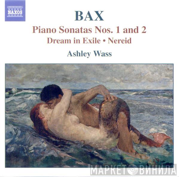 Arnold Bax, Ashley Wass - Piano Sonatas Nos. 1 & 2 - Dream In Exile & Nereid