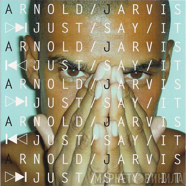 Arnold Jarvis - Just Say It