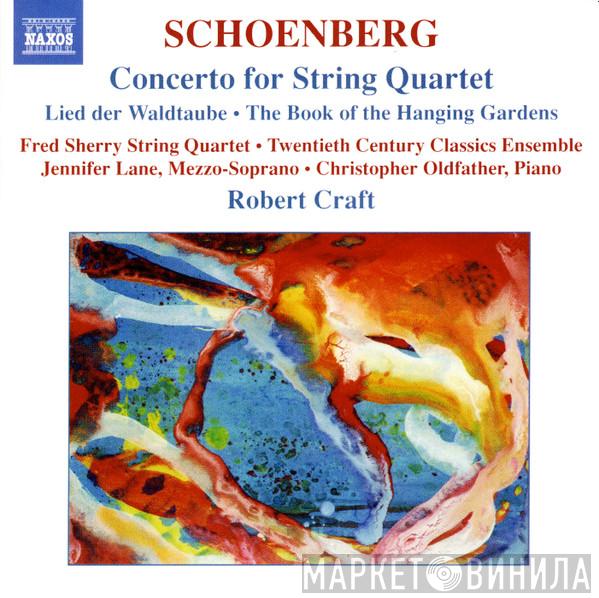 , Arnold Schoenberg • Fred Sherry String Quartet • Twentieth Century Classics Ensemble • Jennifer Lane  , Christopher Oldfather  Robert Craft  - Concerto For String Quartet (Lied Der Waldtaube • The Book Of The Hanging Gardens)