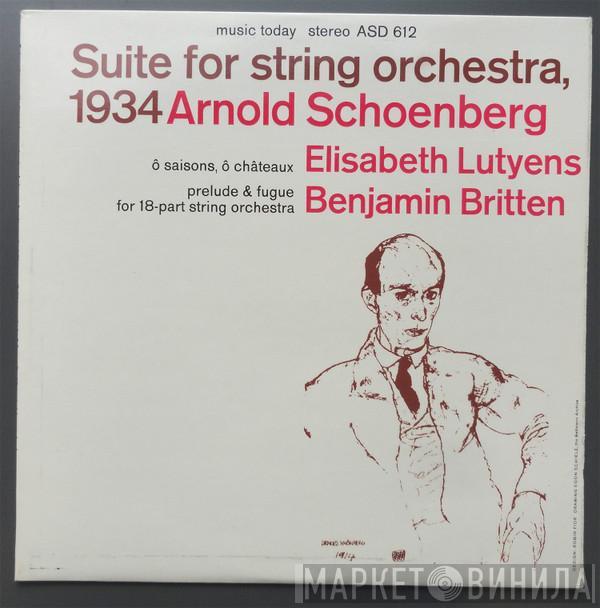 Arnold Schoenberg, Elisabeth Lutyens, Benjamin Britten - Suite For String Orchestra, 1934 / Ô Saisons, Ô Châteaux / Prelude & Fugue For 18-Part String Orchestra