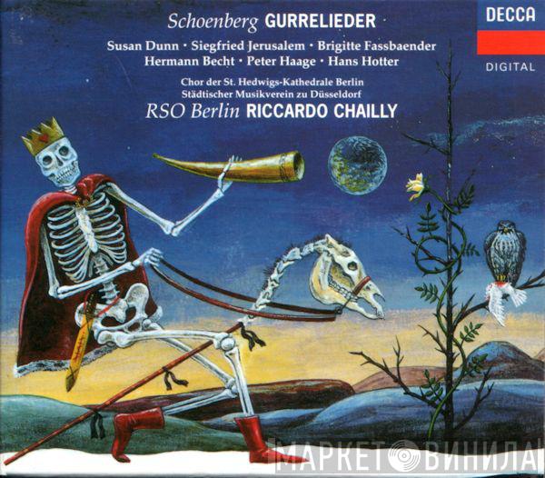 - Arnold Schoenberg , Susan Dunn , Siegfried Jerusalem , Brigitte Fassbaender , Hermann Becht , Peter Haage , Hans Hotter , Radio-Symphonie-Orchester Berlin  Riccardo Chailly  - Gurrelieder