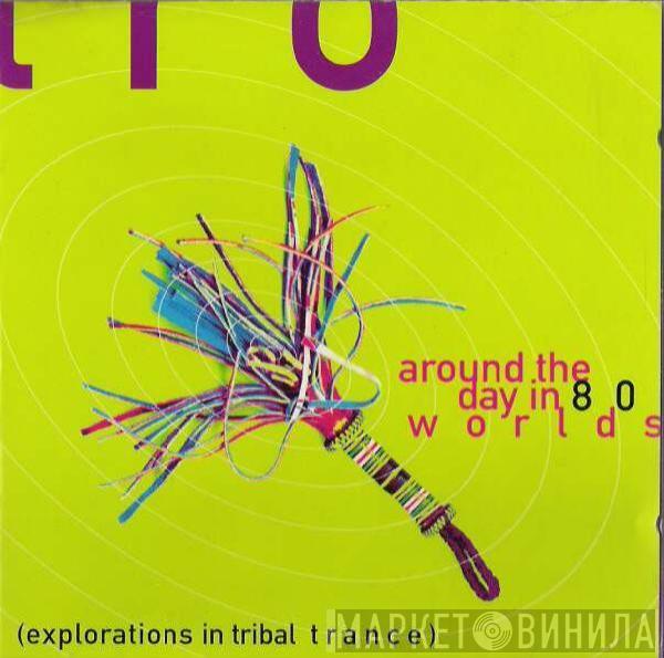  - Around The Day In 80 Worlds: Explorations In Tribal Trance