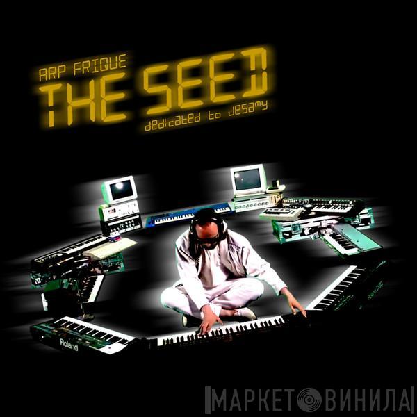 Arp Frique - The Seed 