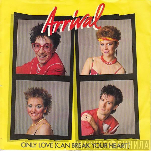 Arrival  - Only Love (Can Break Your Heart)