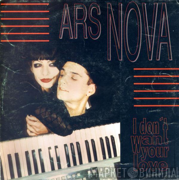 Ars Nova - I Don't Want Your Love
