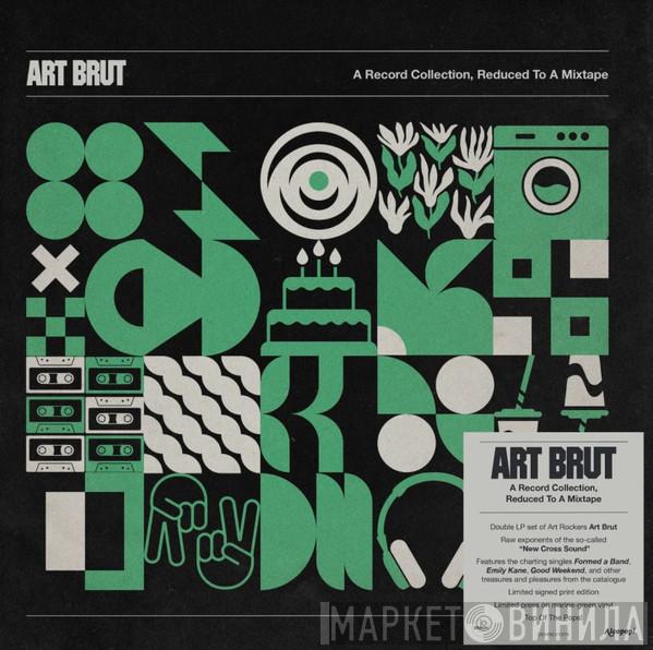 Art Brut - A Record Collection, Reduced To A Mixtape