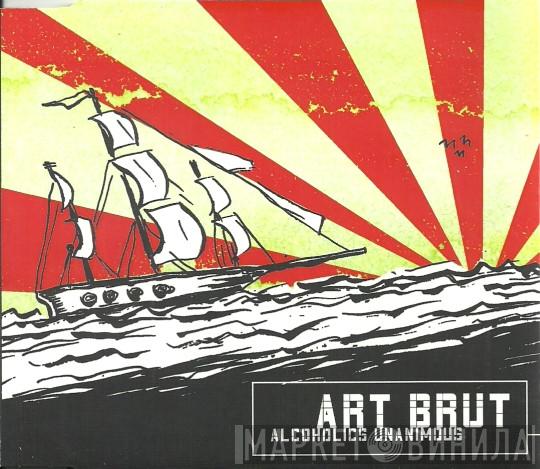 Art Brut - Alcoholics Unanimous