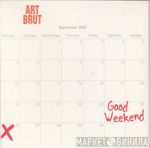 Art Brut - Good Weekend