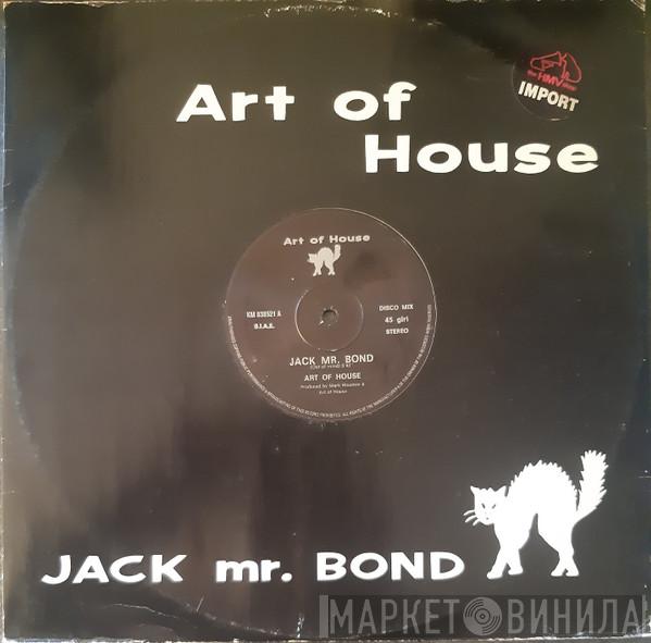 Art Of House  - Jack Mr. Bond