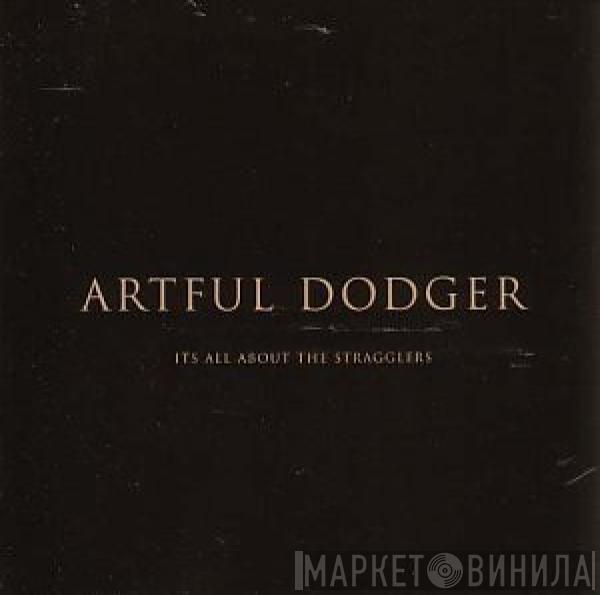 Artful Dodger - It's All About The Stragglers