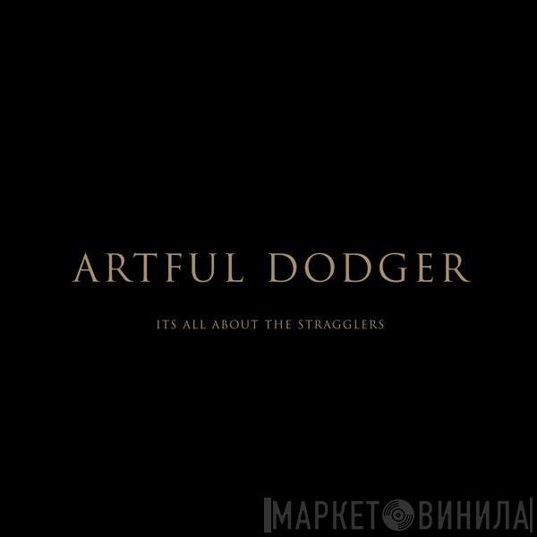  Artful Dodger  - It's All About The Stragglers