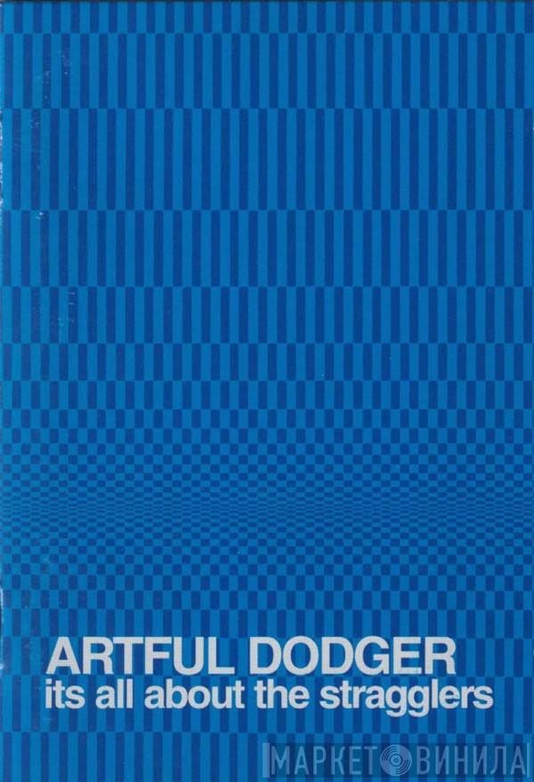  Artful Dodger  - It's All About The Stragglers