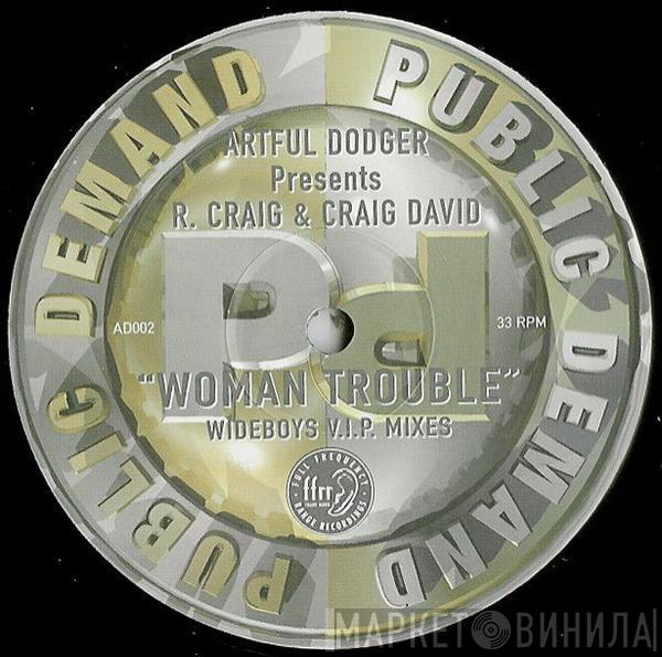 Artful Dodger, Robbie Craig, Craig David - Woman Trouble (Wideboys V.I.P. Mixes)