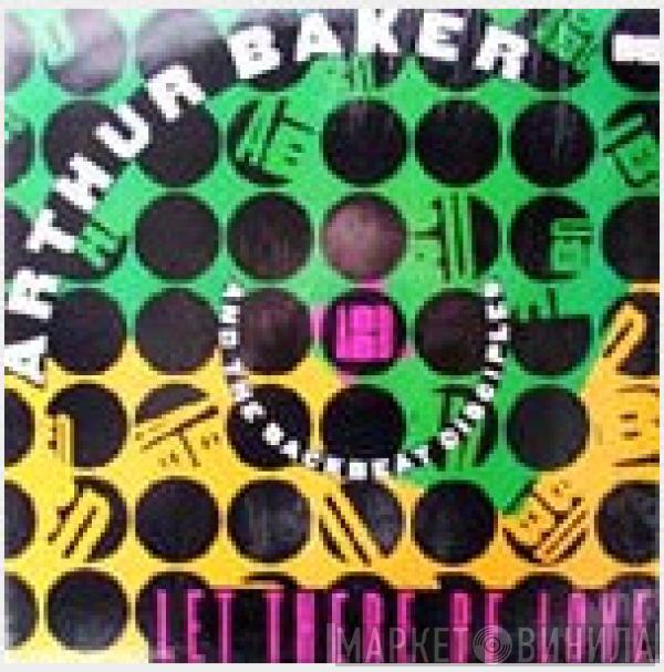 Arthur Baker And The Backbeat Disciples - Let There Be Love