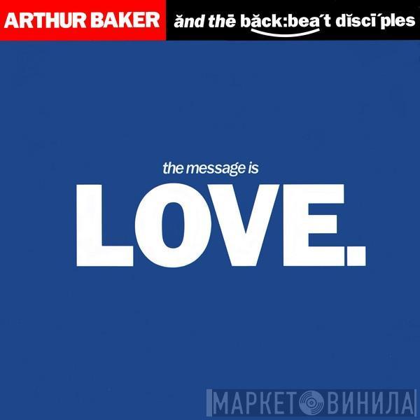 Arthur Baker And The Backbeat Disciples - The Message Is Love