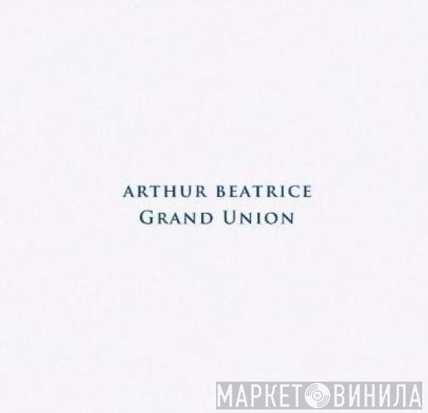 Arthur Beatrice - Grand Union