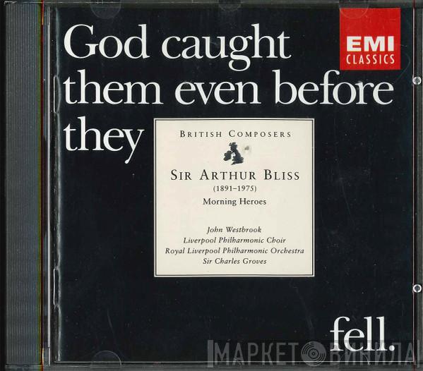 Arthur Bliss, John Westbrook, Royal Liverpool Philharmonic Choir, Royal Liverpool Philharmonic Orchestra, Sir Charles Groves - Morning Heroes