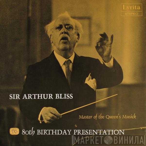 , Arthur Bliss , The London Symphony Orchestra , Brian Priestman  Philip Ledger  - An 80th Birthday Presentation For Sir Arthur Bliss