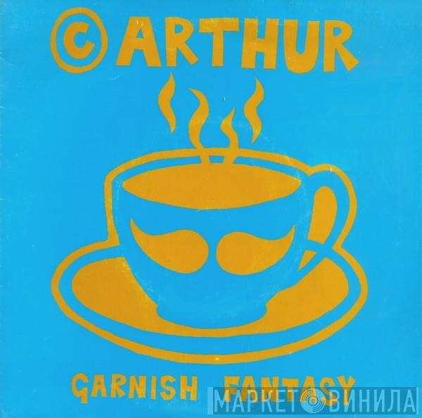 Arthur - Garnish Fantasy / Never Coming Down Again