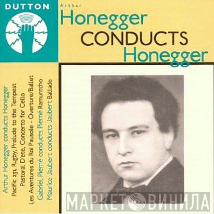 Arthur Honegger, Gabriel Pierné, Maurice Jaubert - Arthur Honegger Conducts Honegger