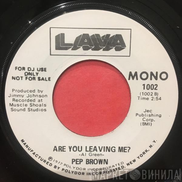  Arthur Lee “Pep” Brown  - Are You Leaving Me?