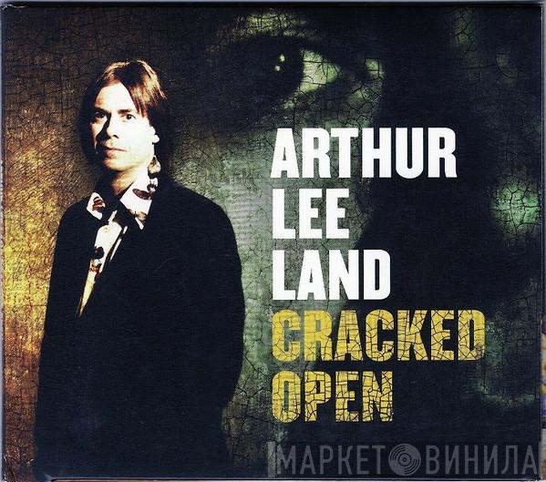 Arthur Lee Land - Cracked Open