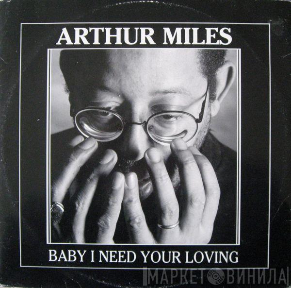 Arthur Miles - Baby I Need Your Loving