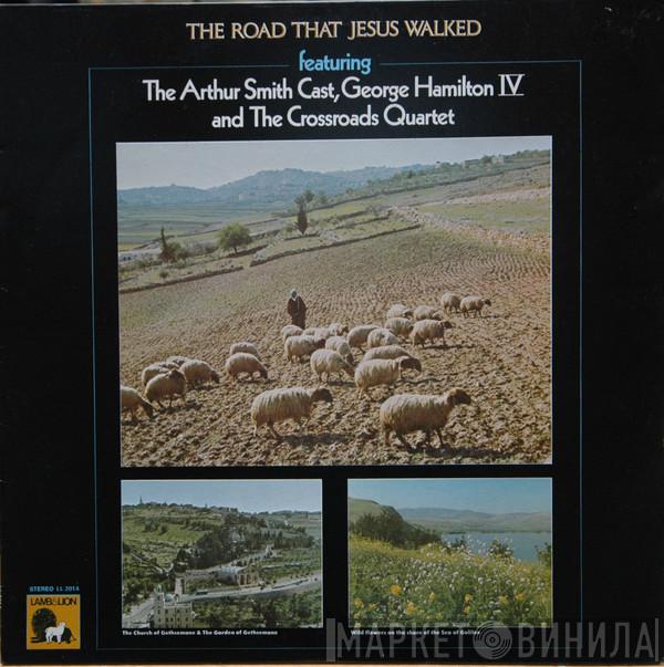 Arthur Smith And His Cracker-Jacks, George Hamilton IV, The Crossroads Quartet - The Road That Jesus Walked