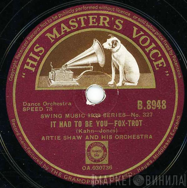Artie Shaw And His Orchestra - It Had To Be You / I Can't Believe That You're In Love With Me
