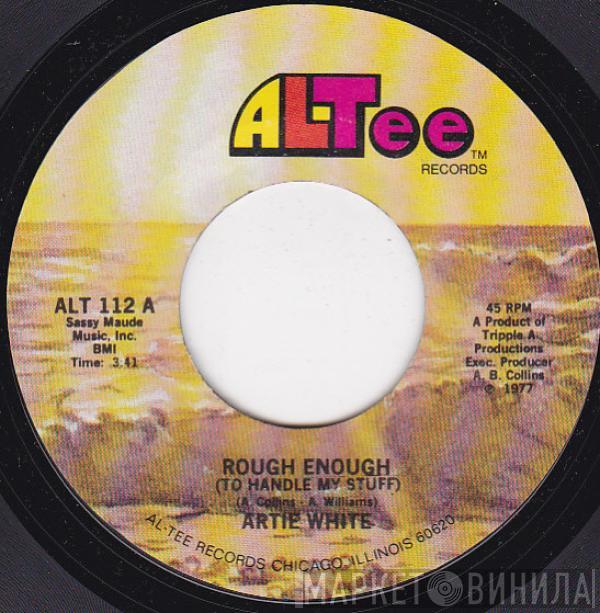 Artie White - Rough Enough (To Handle My Stuff) / A Love Like Yours Is Hard To Find