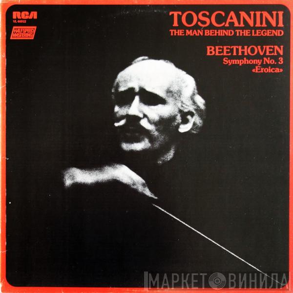 Arturo Toscanini, Ludwig van Beethoven - Toscanini: The Man Behind The Legend - Beethoven, Symphony No. 3 (Eroica)
