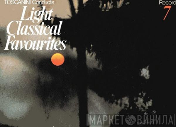 Arturo Toscanini  - Toscanini Conducts Light Classical Favourites