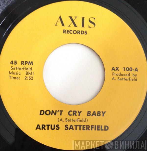 Artus Satterfield - Don't Cry Baby