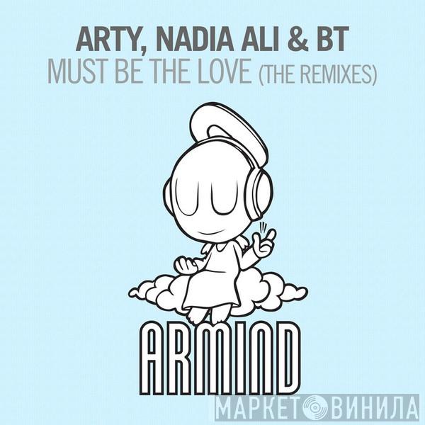 , Arty  & Nadia Ali  BT  - Must Be The Love (The Remixes)