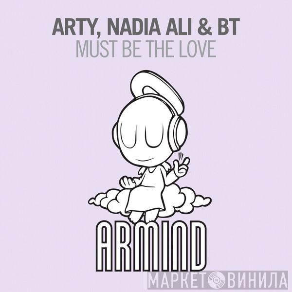 , Arty  & Nadia Ali  BT  - Must Be The Love