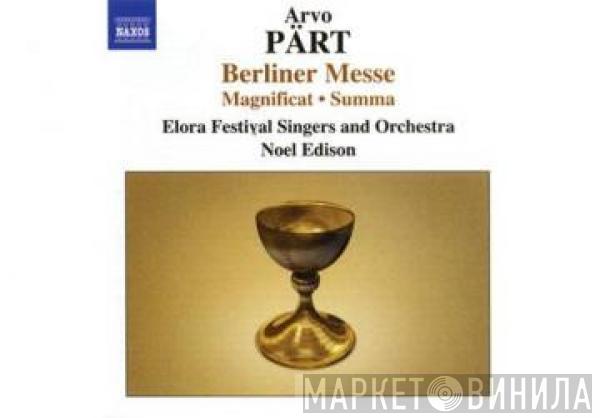 Arvo Pärt, Elora Festival Singers, Elora Festival Orchestra, Noel Edison - Berliner Messe · Magnificat · Summa